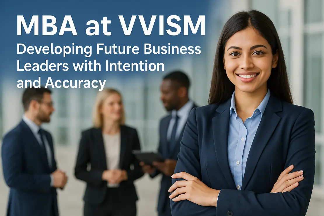 MBA at VVISM : Developing Future Business Leaders with Intention and Accuracy